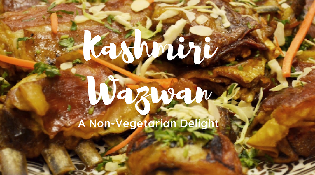 Kashmiri Wazwan: A Non Vegetarian Delight